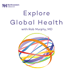 Explore Global Health: A New Podcast Hosted by Dr. Robert Murphy